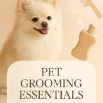 Pet Grooming Essentials for Travel